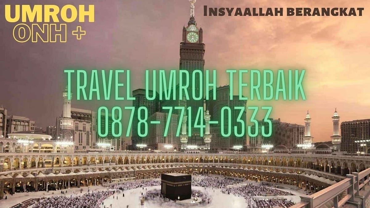 TRAVEL UMROH TERBAIK, Call 0878-7714-0333, Travel Umroh Haji Terbaik Di ...
