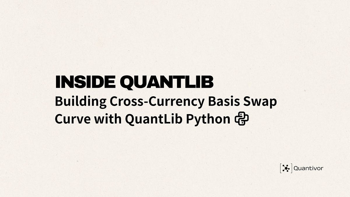 Inside QuantLib: Building Cross-Currency Basis Swap Curve with QuantLib ...