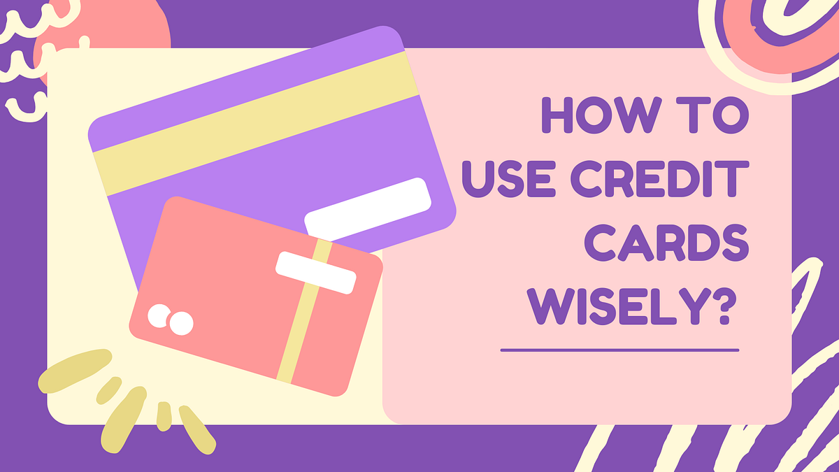 How to use a Credit Card the Right way Medium