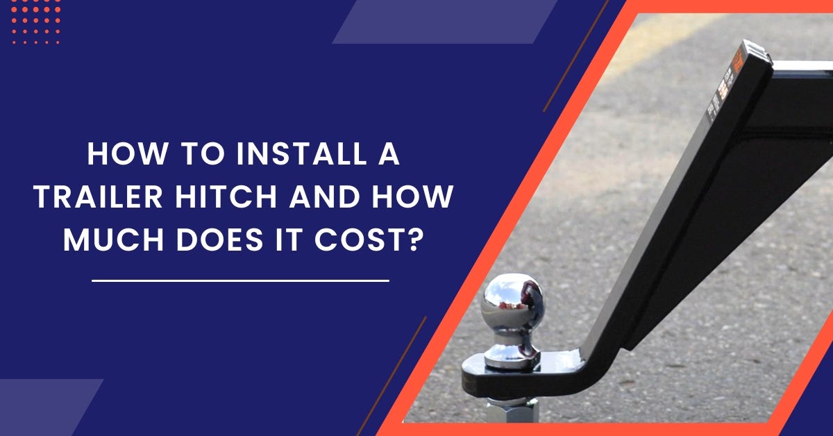 How To Install A Trailer Hitch And How Much Does It Cost? Bills