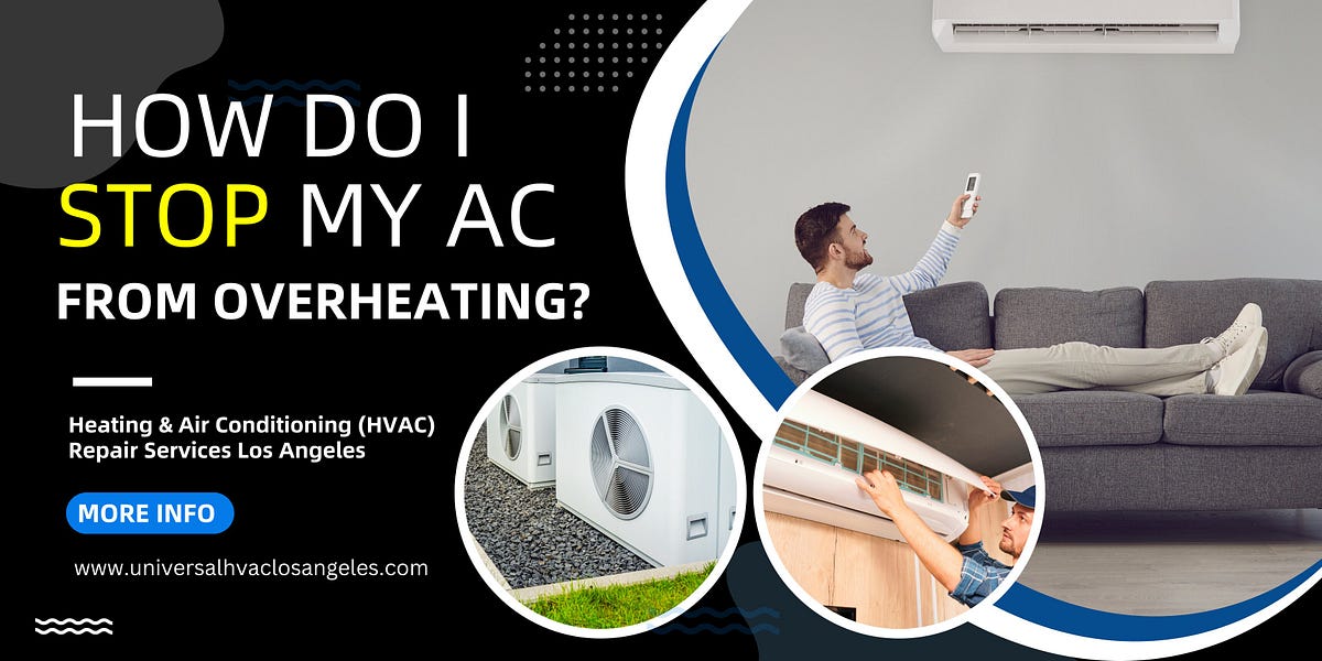 How Do I Stop My AC from Overheating? by Universal Hvac Los Angeles