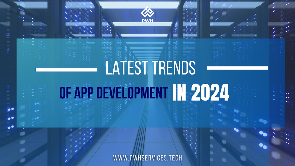 Latest Trends Of App Development In 2024 By PWH SERVICES Jan 2024   1*Eme2m3mBU XRHQXCk0hxpw 