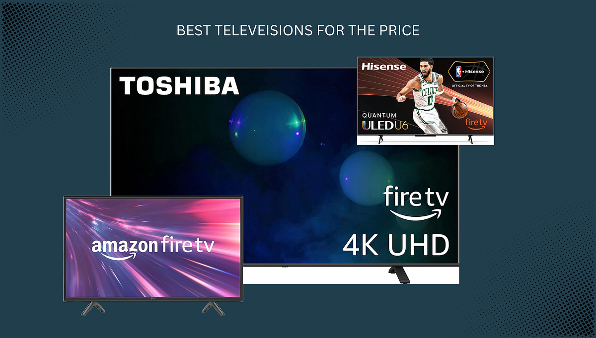 Choosing Your Best Fire TV Smart TV: Toshiba vs. Hisense vs. Amazon ...
