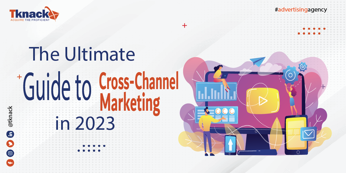 The Ultimate Guide to Cross-Channel Marketing in 2023, by Tknack
