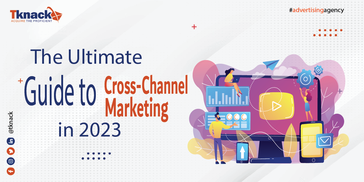 The Ultimate Guide to Cross-Channel Marketing in 2023