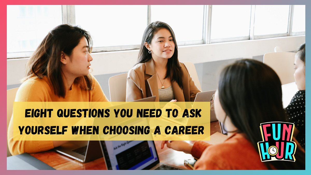 Questions to Ask Yourself When Choosing a Career | FunHour | Medium