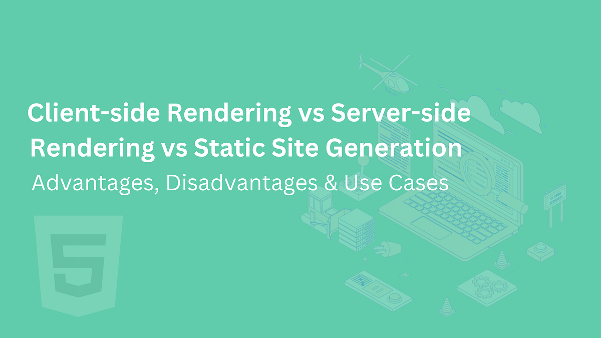 Client-side Rendering vs. Server-side Rendering vs. Static Site ...
