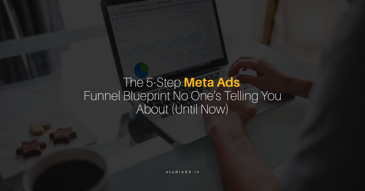 The 5-Step Meta Ads Funnel Blueprint No One’s Telling You About (Until Now)