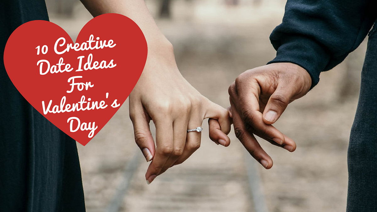 Thinking Outside The Box 10 Creative Date Ideas For Valentine’s Day