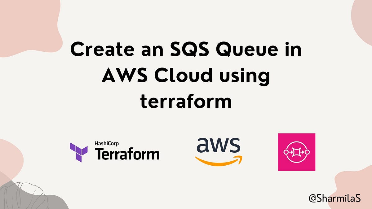 Creating an SQS Queue Using Terraform A StepbyStep Guide by