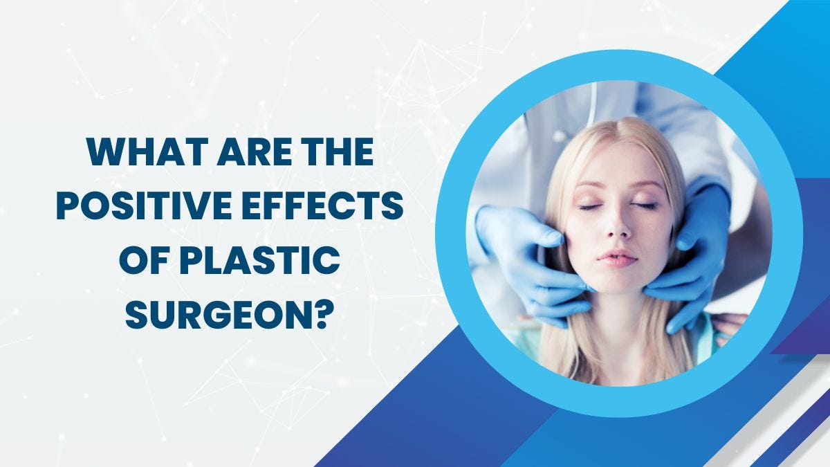 What are the positive effects of Plastic Surgeon? by NV Aesthetics And Dental Hub Nov, 2023
