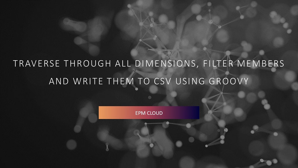 EPM CloudTraverse through all the dimensions, filter members, and
