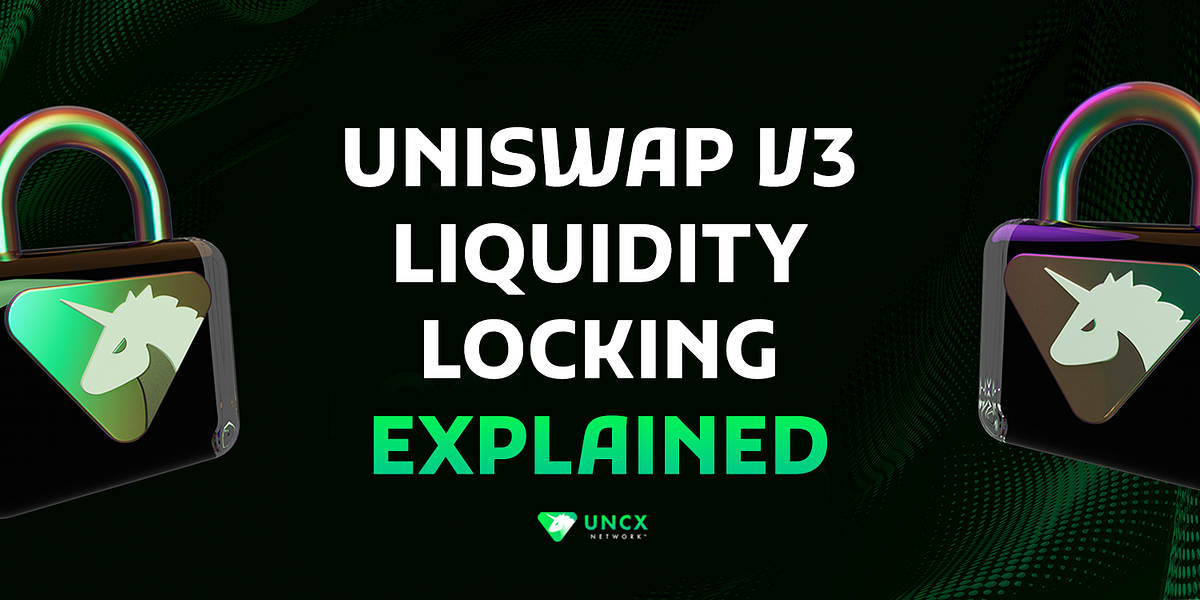 UniSwap V3 Liquidity Locking Explained by UNCX Network Medium