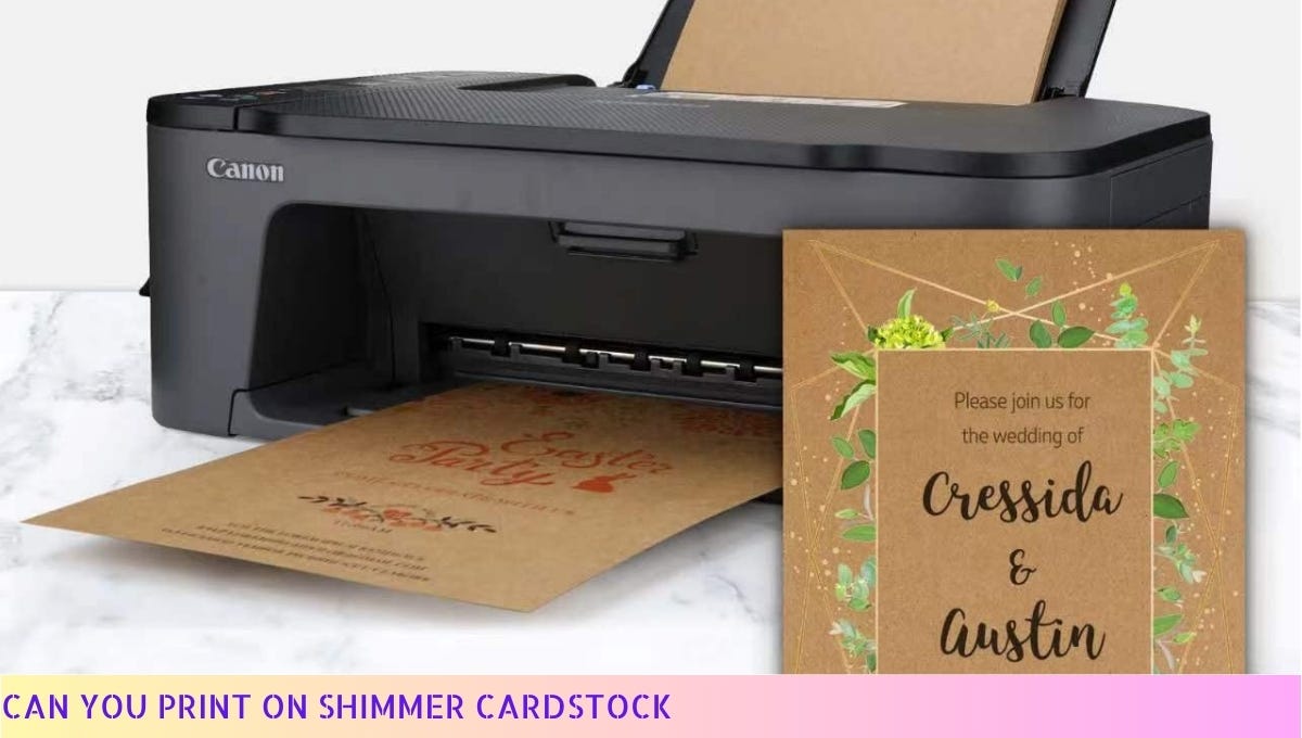 Can You Print On Shimmer Cardstock Tips and Tricks for