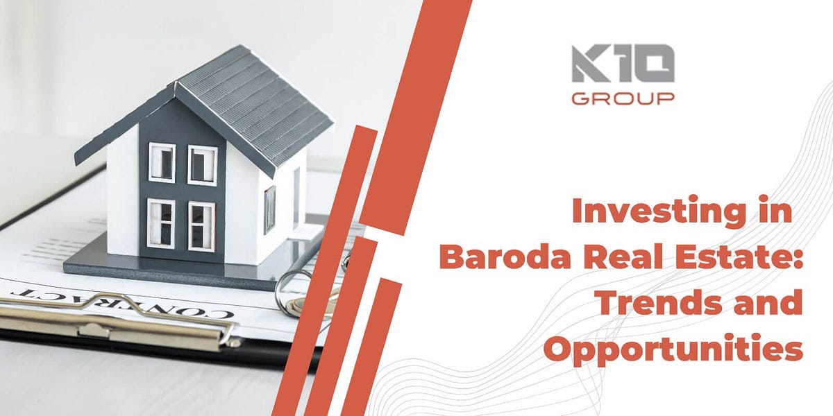 Investing in Baroda Real Estate Trends and Opportunities Medium