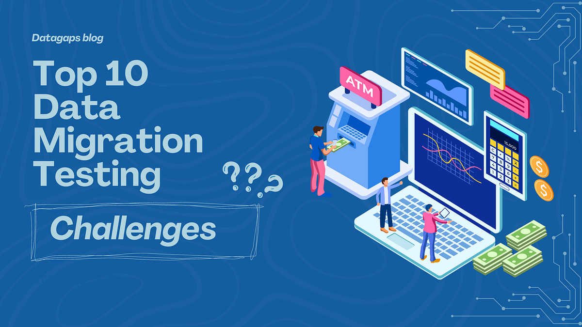 DatagTop 10 Data Migration Testing Challenges and How to Overcome | by ...