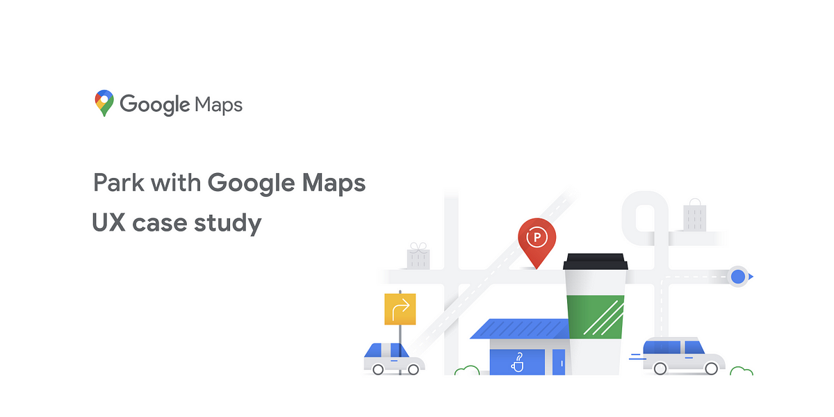 Case study: Parking with Google Maps, by Satyam Shukla