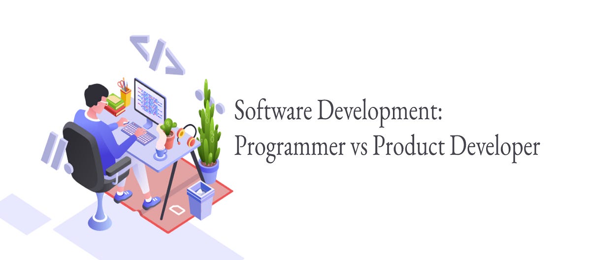 Software Development: Programmer vs Product Developer | by Lena Tyson ...