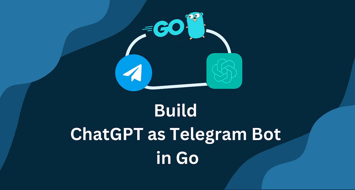 Build ChatGPT as Telegram Bot in Go | Baris Ceviz | Medium