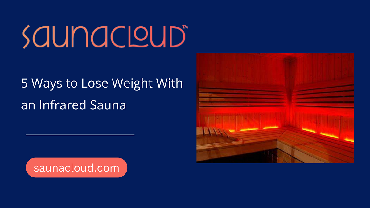 5 Ways to Lose Weight With an Infrared Sauna by Sauna Cloud Medium