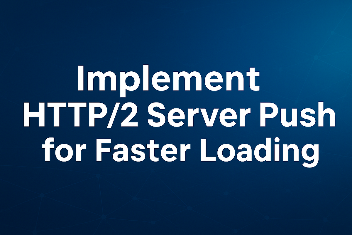 Implement HTTP/2 Server Push for Faster Loading | by Nel Biswas Somir ...