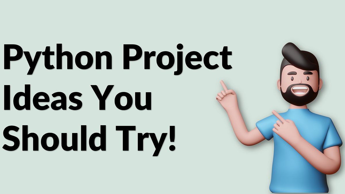 Python Project Ideas. Python Project Ideas you should try! | by Aman ...