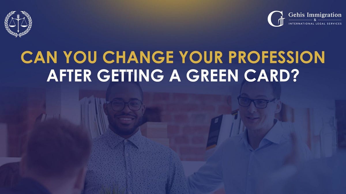 Can You Change Your Profession After Getting a Green Card? Gehis