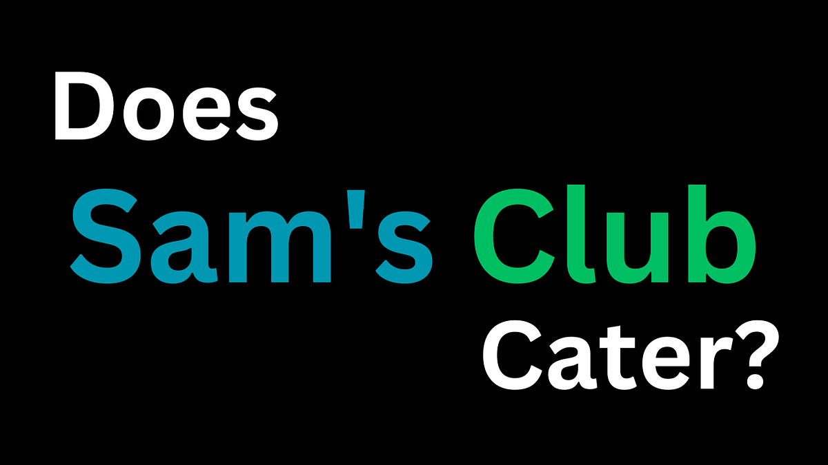 Does Sam’s Club Cater?. Are you planning a party or event and… by