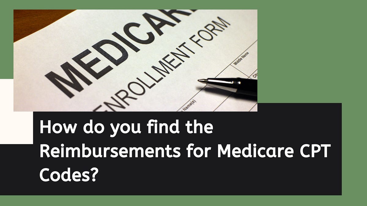 How do you find the Reimbursements for Medicare CPT Codes? by ALICE