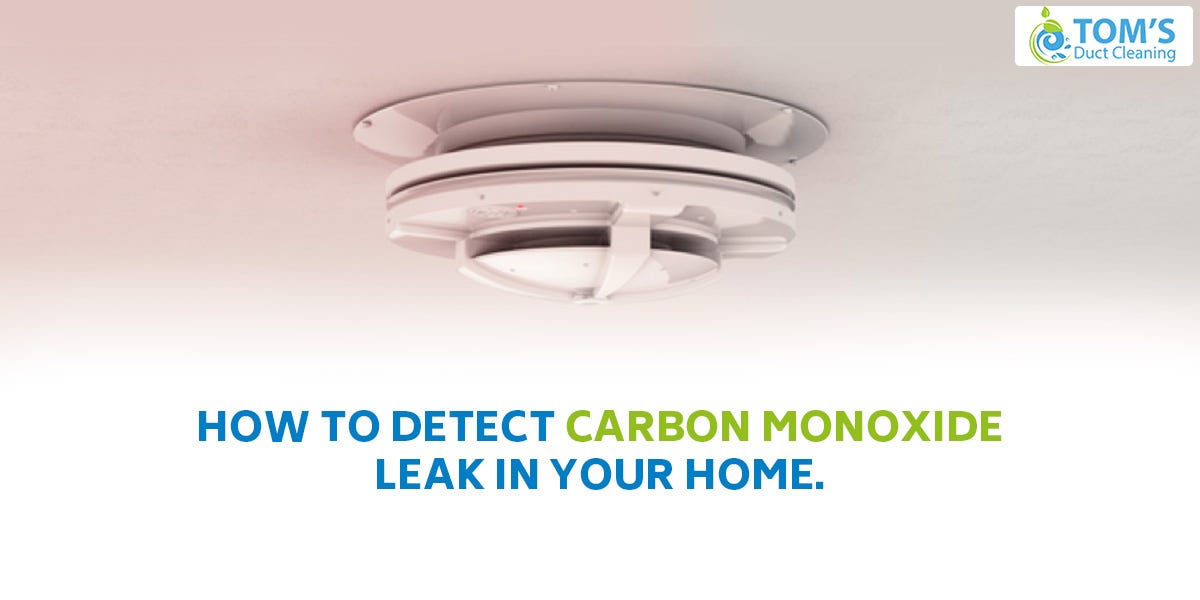 How to Detect Carbon Monoxide Leak in Your Home by Toms Duct Cleaning