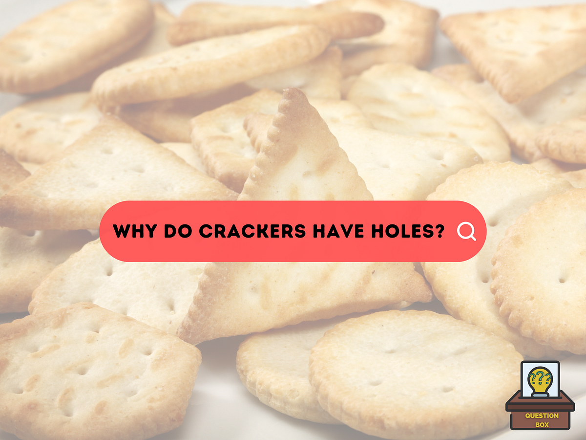 Why Do Crackers Have Holes?. No, they aren’t for looking through! by