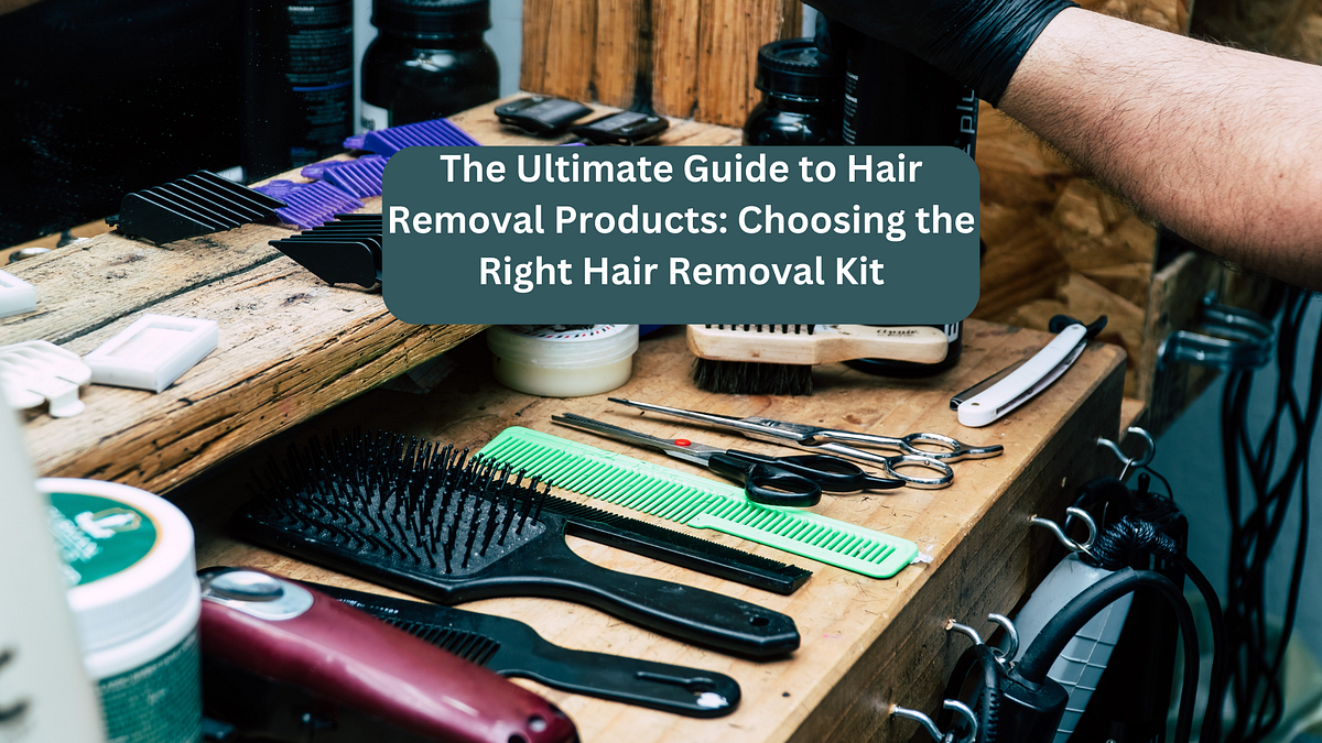 The Ultimate Guide to Hair Removal Products Choosing the Right Hair