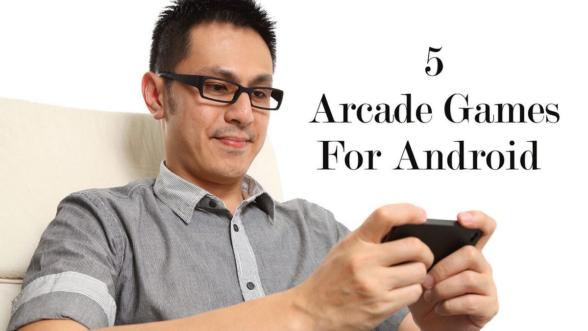 Top Five Best Arcade Games for Android 2015 by Nikhil Agrawal Medium