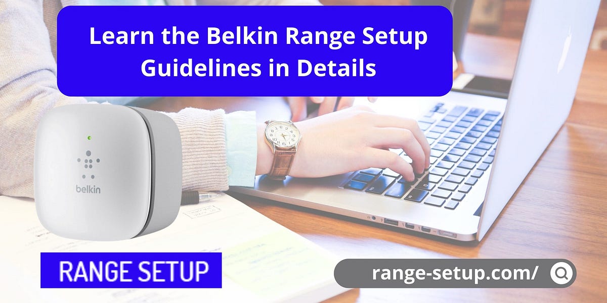 Learn the Belkin Range Setup Guidelines in Details by Range