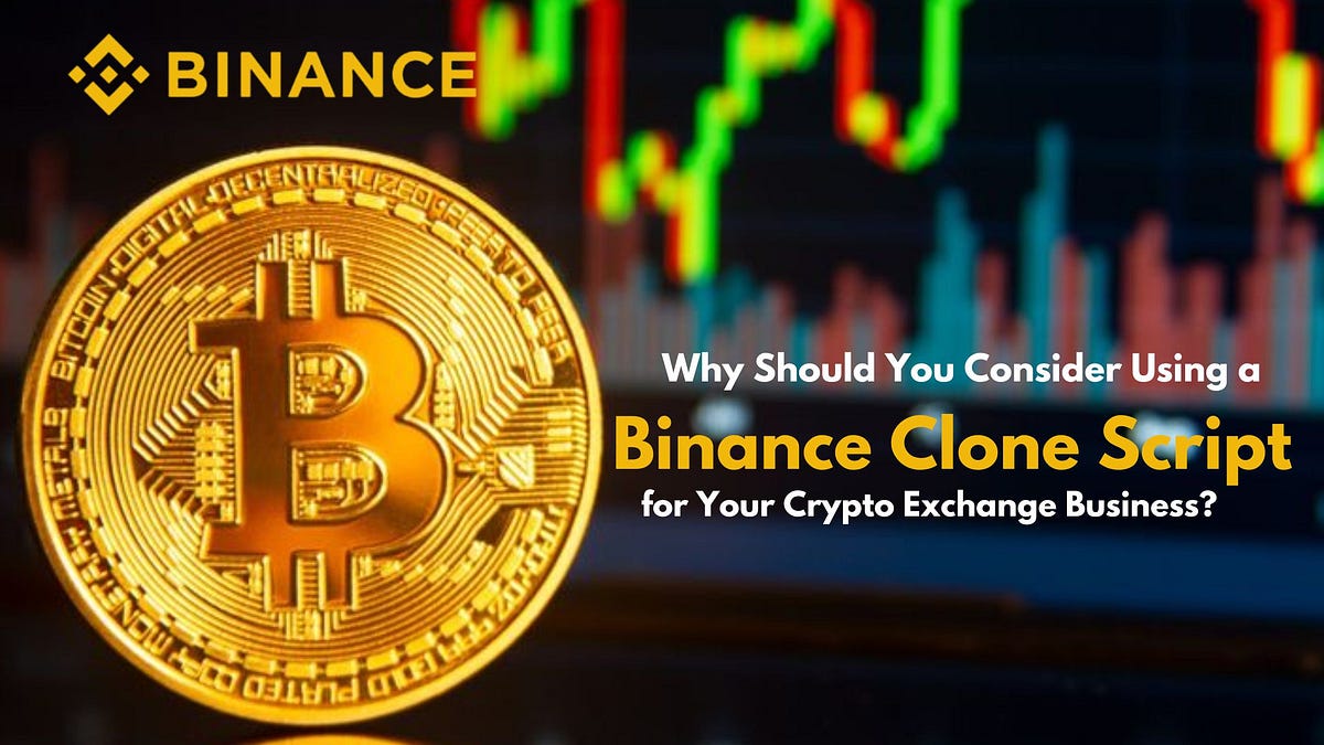 Why Should You Consider Using a Binance Clone Script for Your Crypto Exchange Business?
