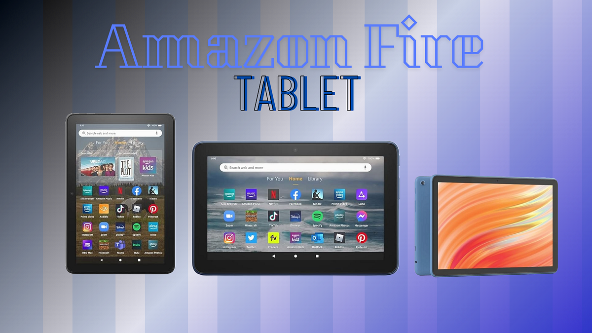 Is Amazon Fire Tablet Compatible With Verizon *The Complete Comparison of Amazon Fire Tablets: Fire 7, Fire 8, and