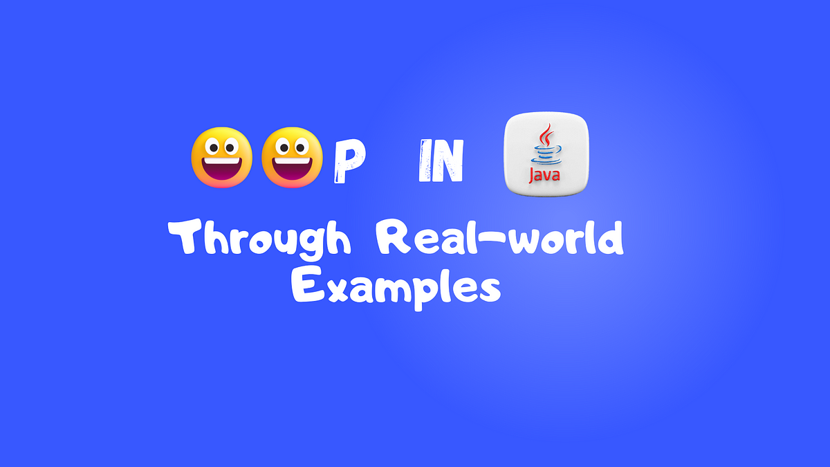 Exploring Java OOP Concepts Through Real-world Examples | by Majdoub ...