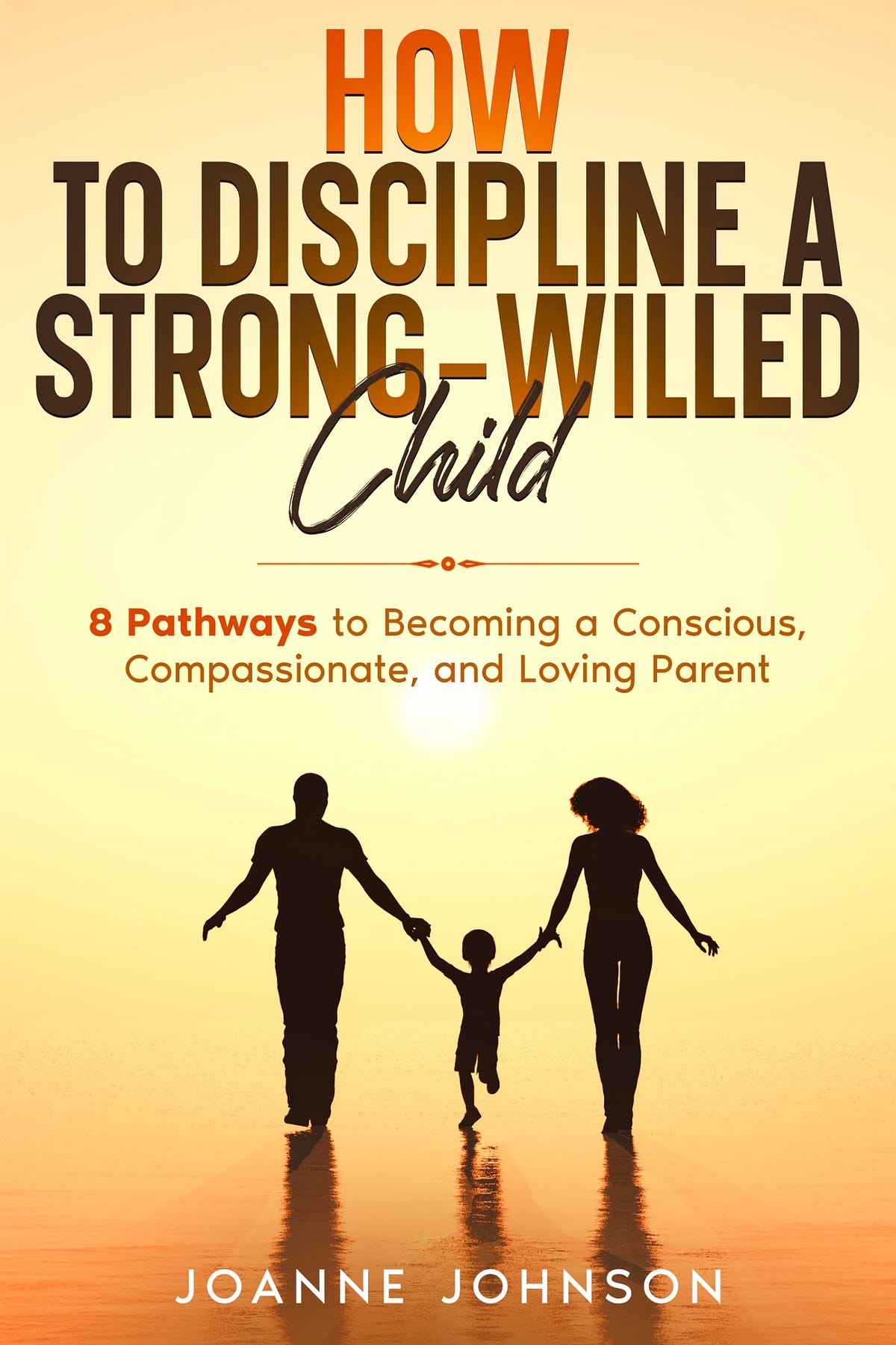 [EBOOK] How to Discipline a StrongWilled Child 8 Pathways to