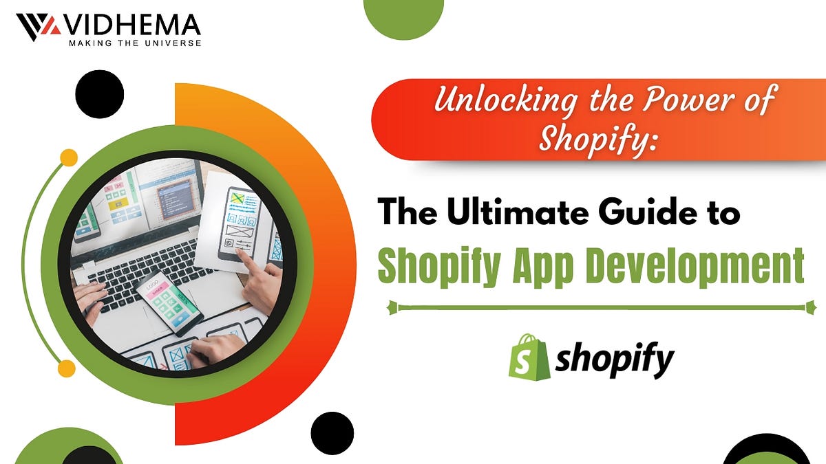 Unlocking the Power of Shopify: The Ultimate Guide to Shopify App Development  by Vidhema 