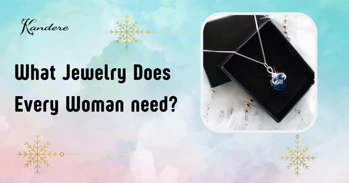 What Jewelry Does Every Woman need? by Kanderecollections Medium