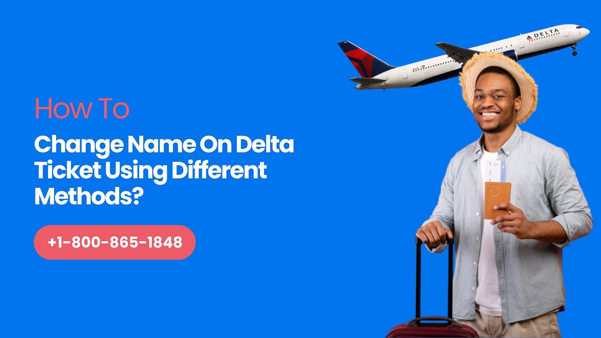 How To Change Name On Delta Ticket Using Different Methods? by Flying