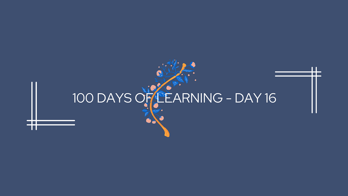 100 Days Of Learning Day 16 Today Is My 16th Day Of Learning By