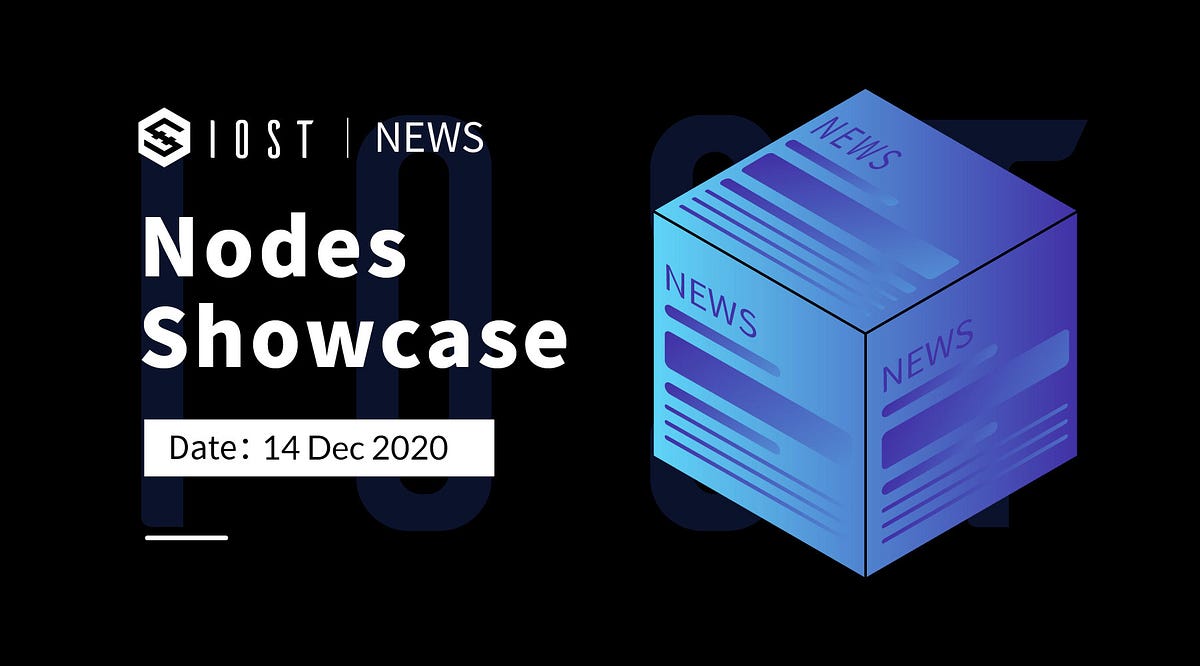 IOST Nodes Showcase | 14 Dec 2020 | by IOST PR | IOST | Medium