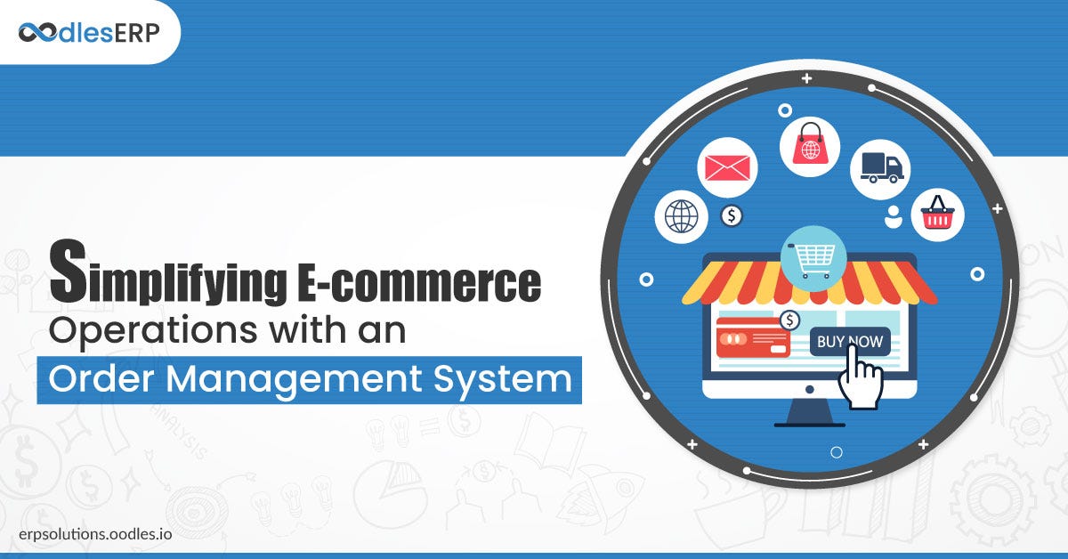 Simplifying E-commerce Operations with an Order Management System, by ERP  Solutions oodles