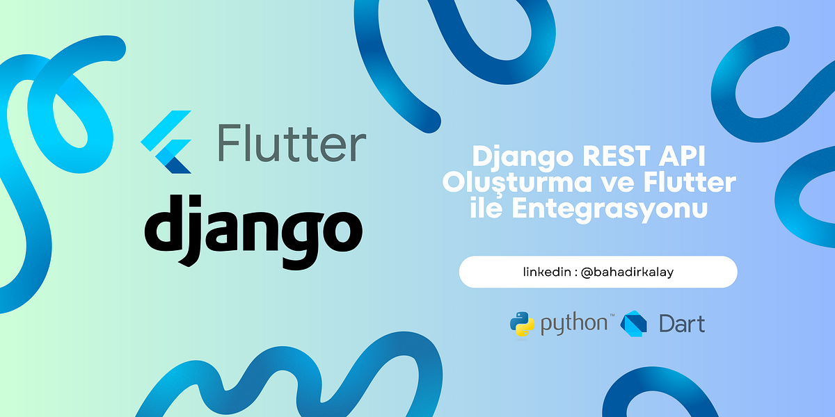 Django REST API Oluşturma ve Flutter ile Entegrasyonu | by Bahadır ...