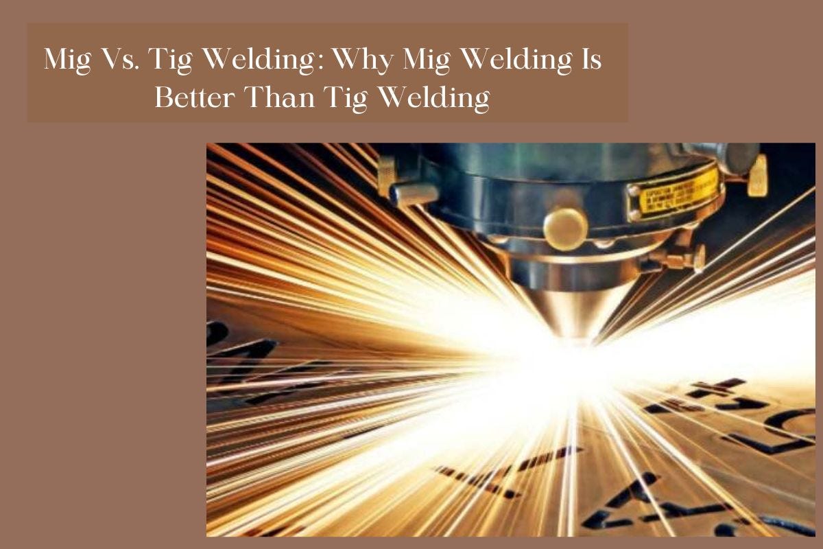 Mig Vs Tig Welding Why Mig Welding Is Better Than Tig Welding By Mig Vs Tig Welding Why Mig Welding Is Better Than Tig Welding By