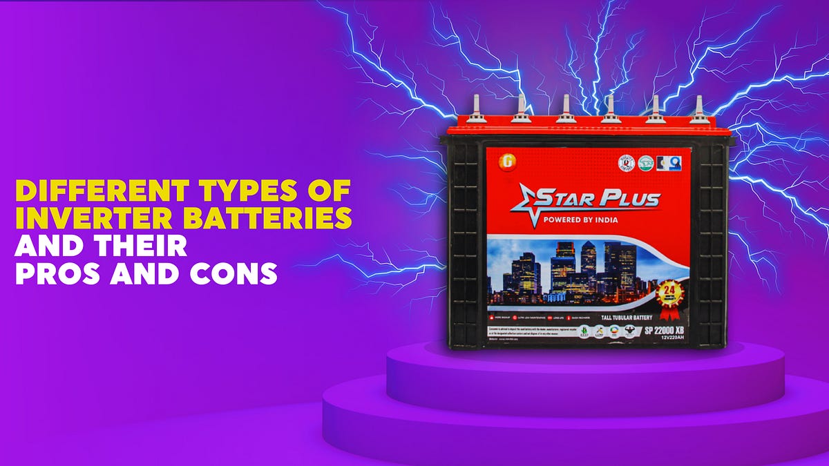 Different Types of Inverter Batteries and Their Pros and Cons by