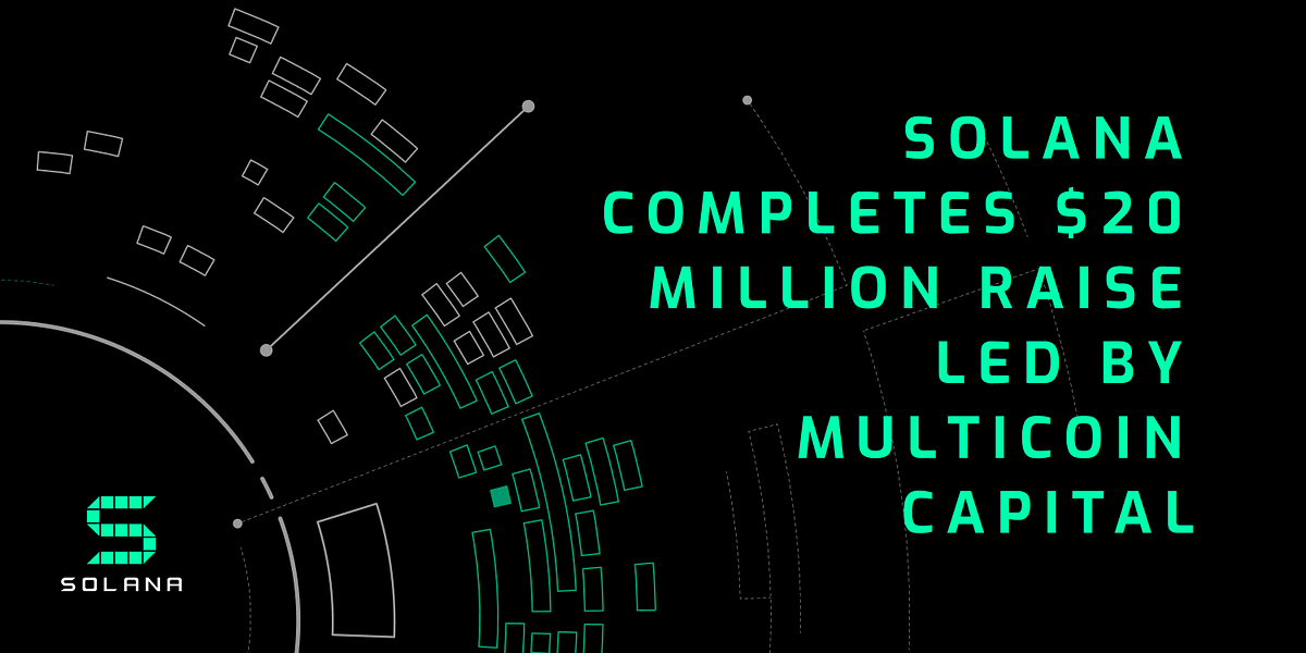 Solana Completes $20 Million Raise Led by Multicoin Capital | by