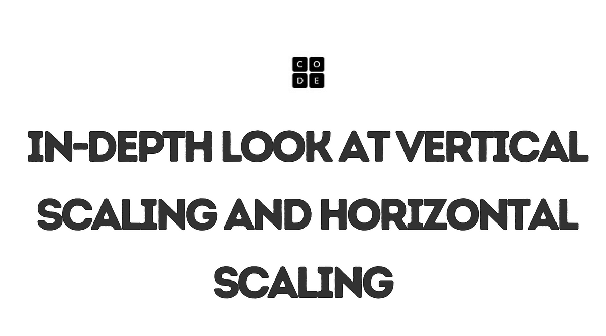 Indepth look at Vertical Scaling and Horizontal Scaling by Mertcan