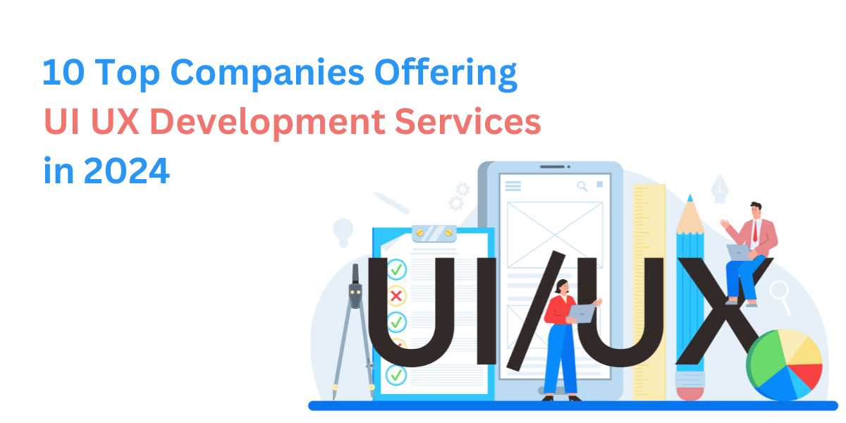 10 Top Companies Offering UI UX Development Services in 2024 | by Niraj ...